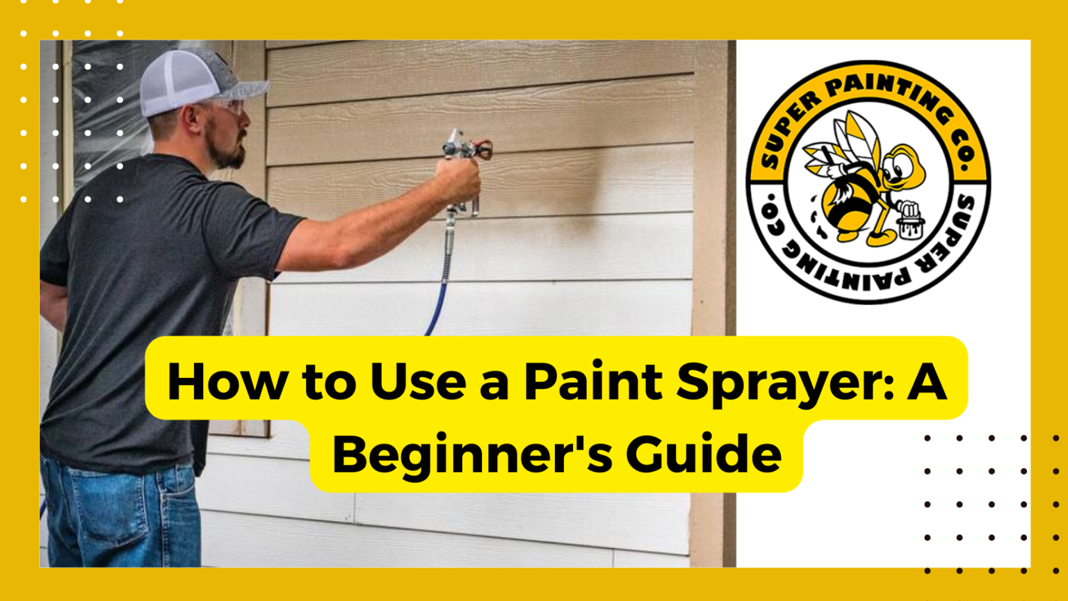 How To Use A Paint Sprayer A Beginner S Guide Super Painting Co