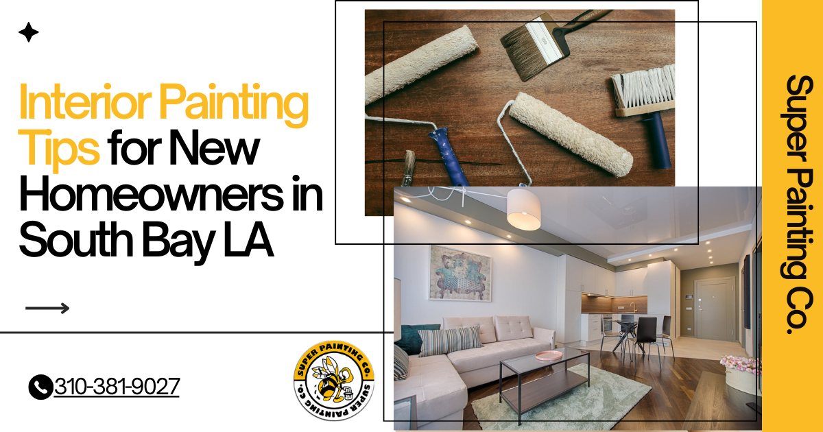 Fresh Coat, Fresh Start: Interior Painting Tips for New Homeowners in South Bay LA