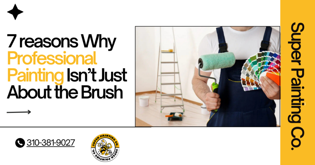 7 Reasons Why Professional Painting Isn’t Just About the Brush