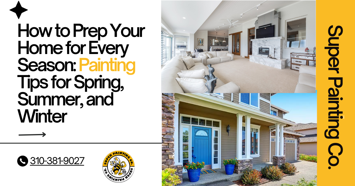 How to Prep Your Home for Every Season: Painting Tips for Spring, Summer, and Winter