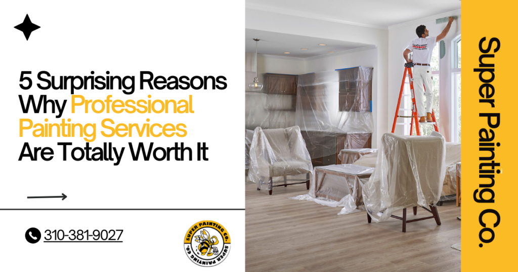 5 Surprising Reasons Why Professional Painting Services Are Totally Worth It