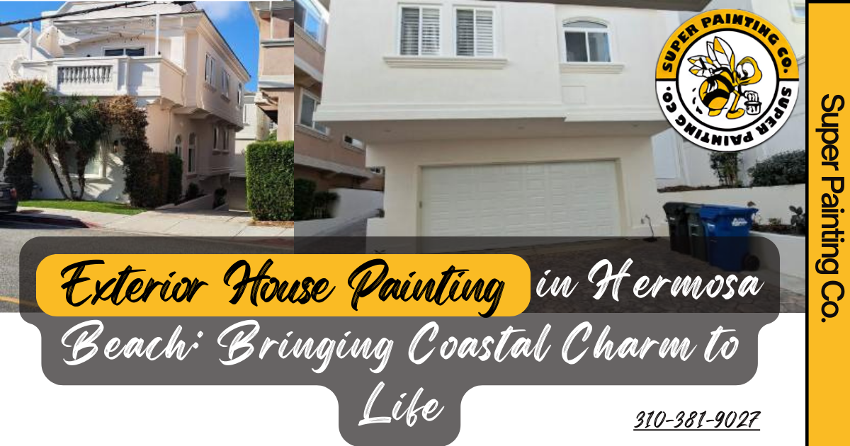 Exterior House Painting in Hermosa Beach: Bringing Coastal Charm to Life