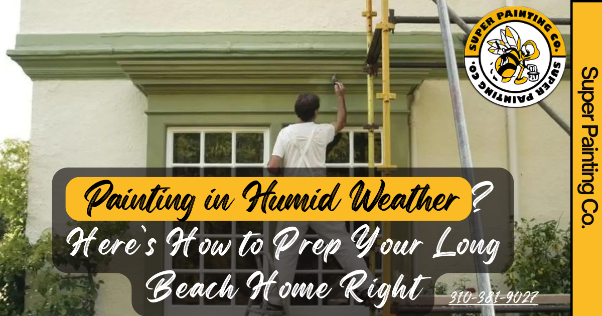 Smart Painting Prep for Long Beach Homes in Humid Climate