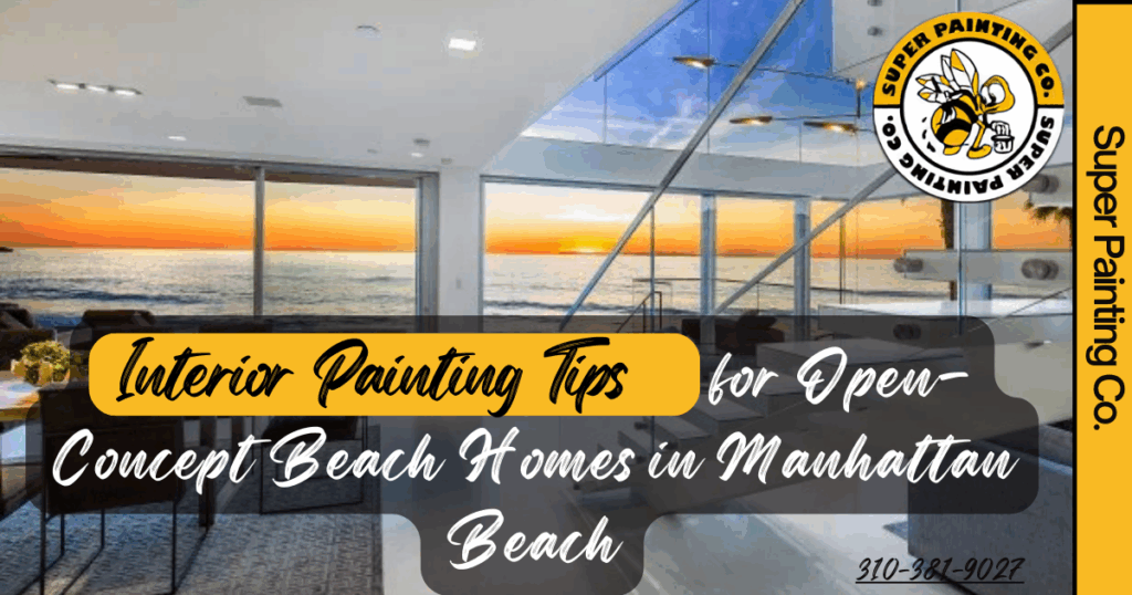 Interior Painting Tips for Open-Concept Beach Homes in Manhattan Beach