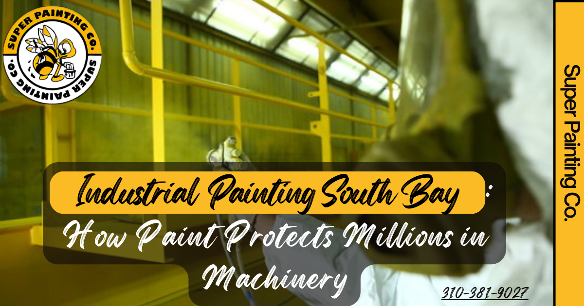 Industrial Painting South Bay: How Paint Saves Millions in Machinery