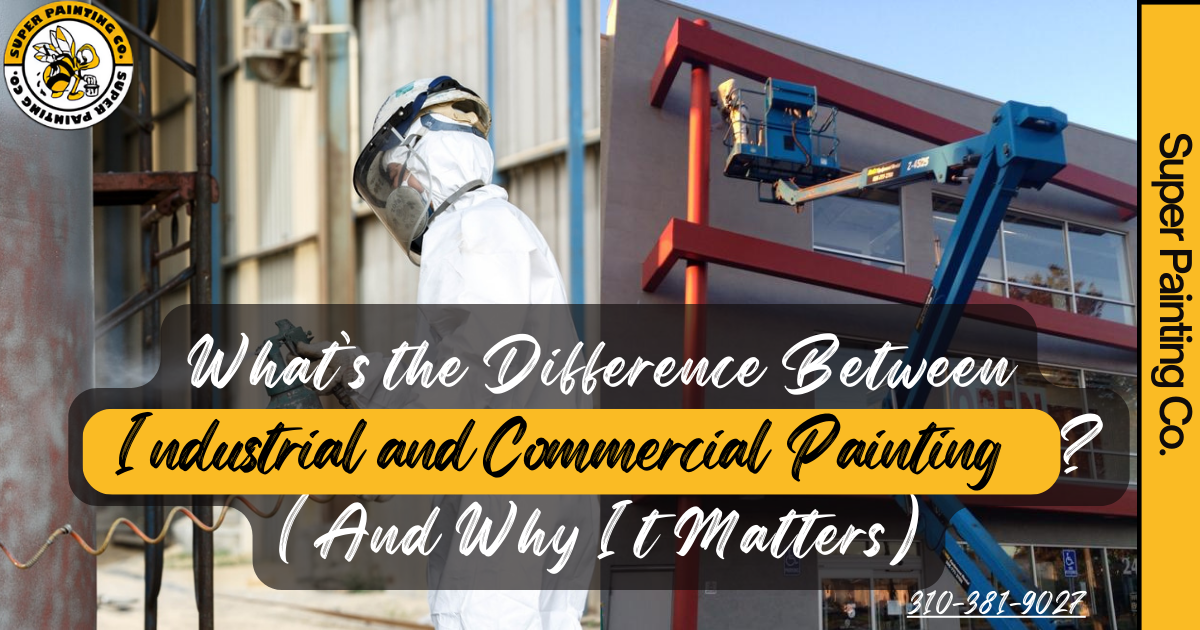 Industrial and Commercial Painting: What’s the Difference and Why It Matters?
